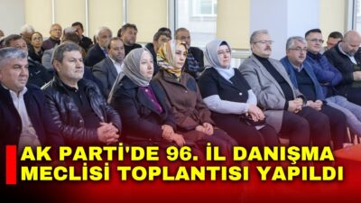 AK Parti Afyonkarahisar İl Başkanlığı tarafından düzenlenen 96. İl Danışma
