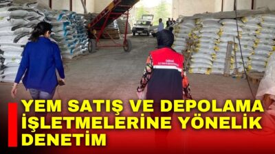 Afyonkarahisar’da faaliyet gösteren yem satış ve depolama işletmelerine yönelik denetim