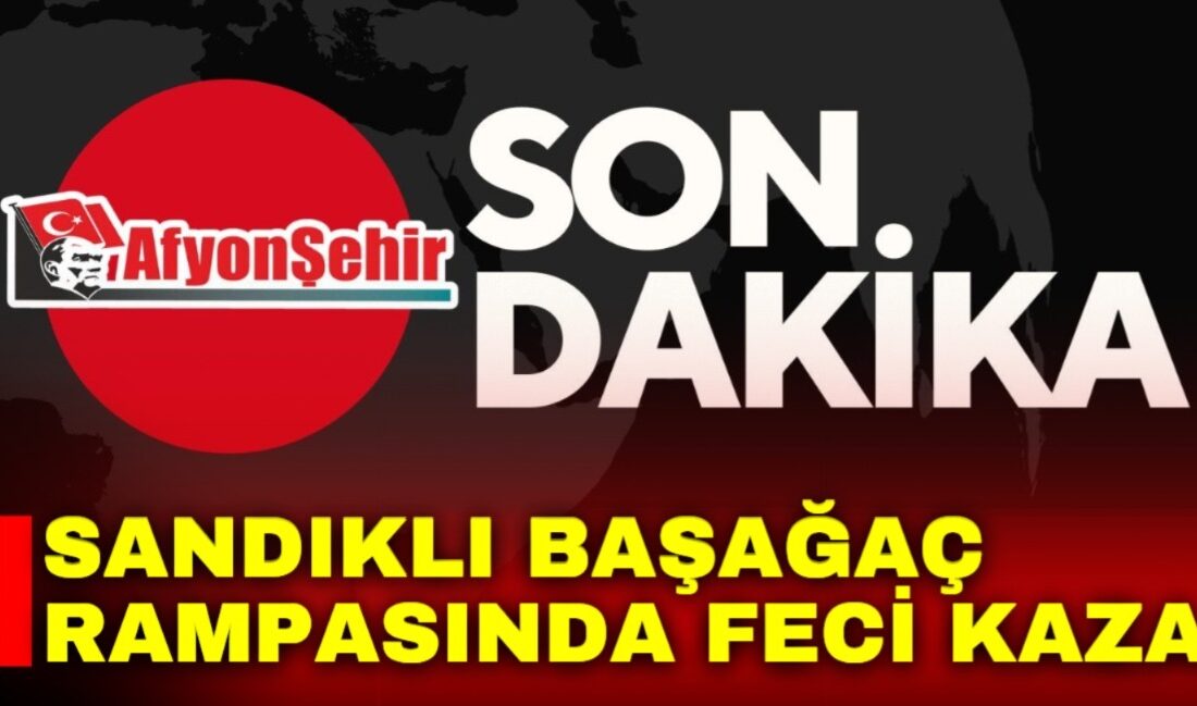 SANDIKLI BAŞAĞAÇ RAMPASINDA FECİ KAZA Afyonkarahisar’ın Sandıklı Başağaç Rampası mevkiinde trafik kazası meydana geldi. Edinilen