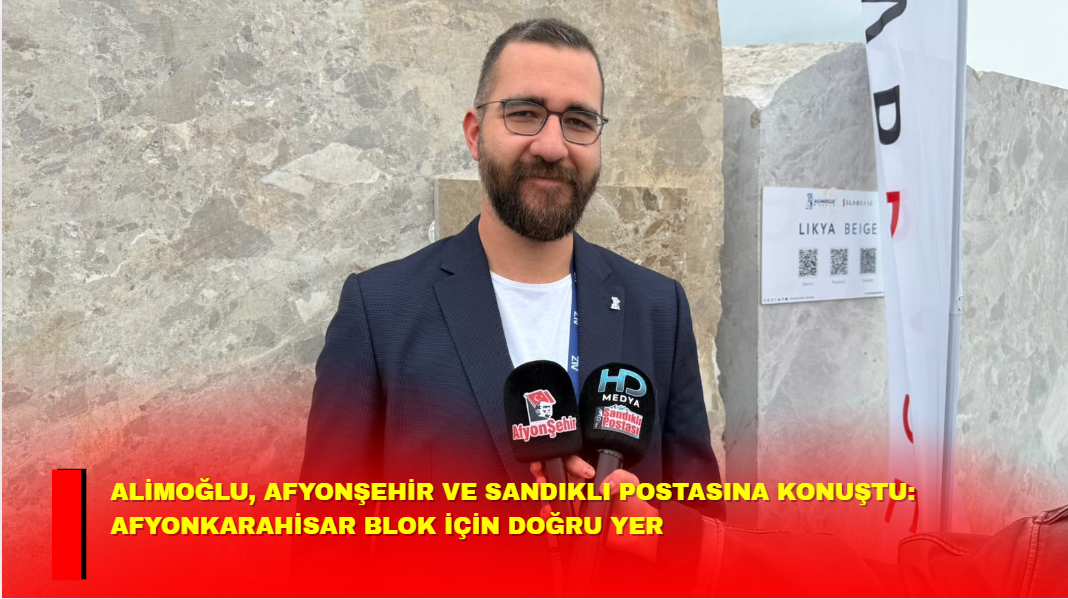 Alimoğlu, Afyonşehir ve Sandıklı Postası’na konuştu: Afyonkarahisar Blok için doğru