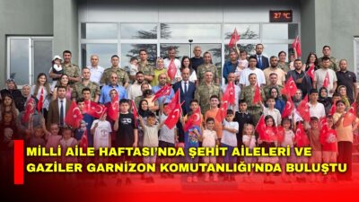 Milli Aile Haftası etkinlikleri kapsamında Afyonkarahisar’da şehit aileleri ile gazi