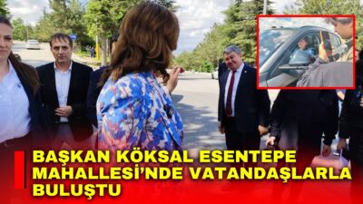 Afyonkarahisar Belediye Başkanı Burcu Köksal, Esentepe Mahallesi’nde vatandaşlarla bir araya