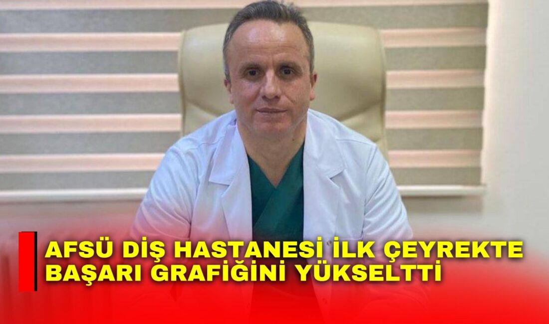 AFSÜ Diş Hastanesi, 2026 yılının ilk çeyreğinde ağız ve diş
