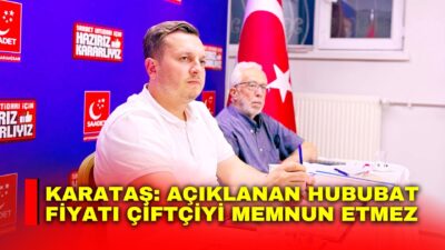 Saadet Partisi Afyonkarahisar İl Başkanı Beytullah Karataş hububat alım fiyatlarına