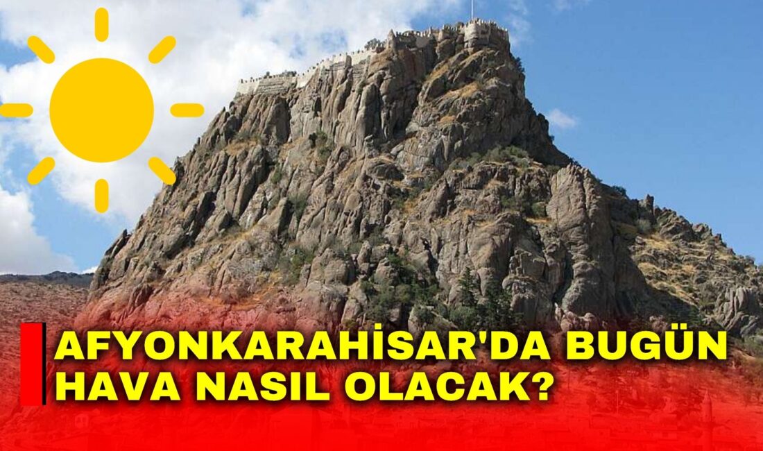 Afyonkarahisar'da 28 Haziran Pazar günü sıcak ve güneşli hava etkisini