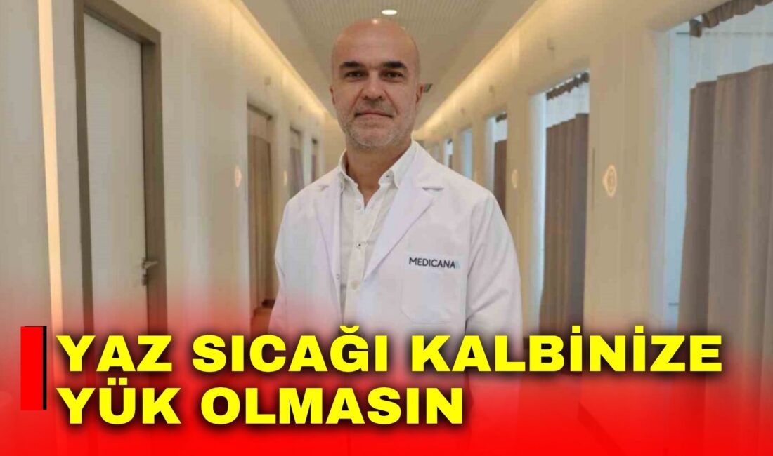 Yaz aylarında artan sıcaklıklar yalnızca günlük yaşam konforunu değil, kalp