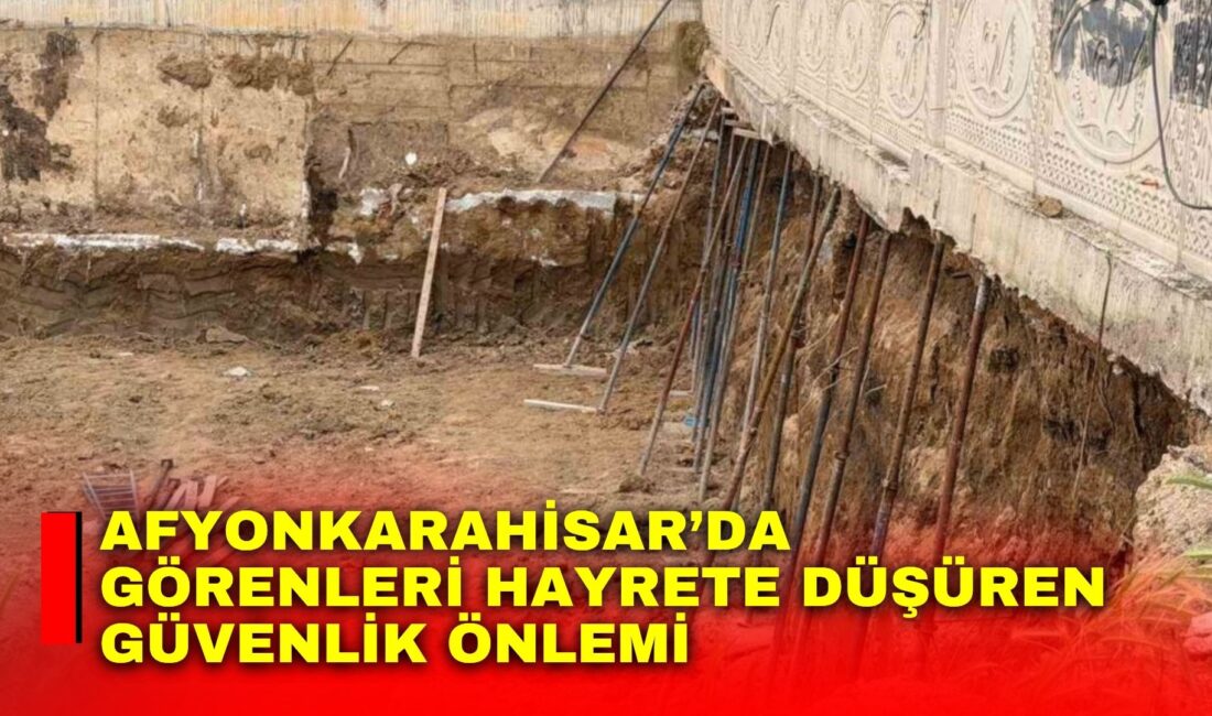 Afyonkarahisar’da bir inşaat alanında yan binadaki istinat duvarının çökmemesi için