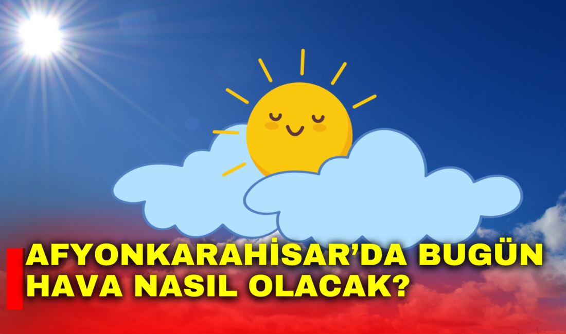 Afyonkarahisar’da bugün meteoroloji verilerine göre hava genel olarak güneşli ve