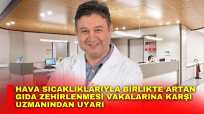 Gastreonterolog Mustafa Yalçın, yaz aylarında artan hava sıcaklıklarıyla birlikte gıda