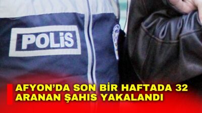 Afyonkarahisar’da son bir haftada gerçekleştirilen huzur ve güven uygulamalarında 32