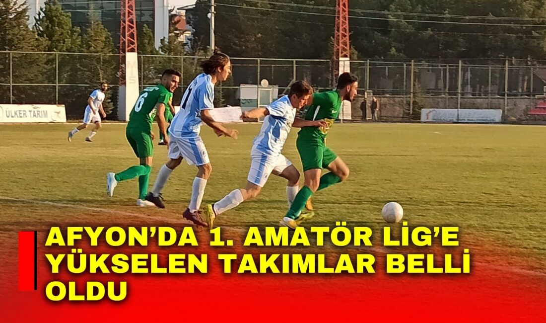 Afyonkarahisar’da 2. Amatör Lig A ve B Gruplarında sezon sona