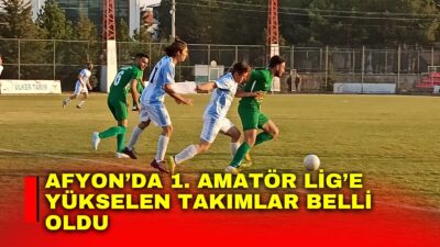 Afyonkarahisar’da 2. Amatör Lig A ve B Gruplarında sezon sona