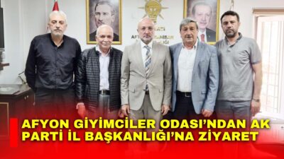 AK Parti Afyonkarahisar İl Başkanı Turgay Şahin, Giyimciler Odası Başkanı