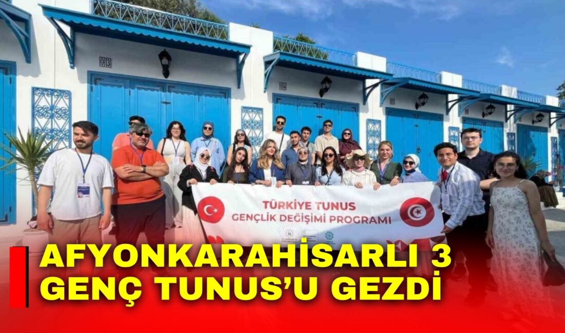 ‘Türkiye-Tunus Uluslararası Gençlik Değişimi Programı’ çerçevesinde Afyonkarahisarlı 3 genç Tunus’a