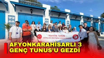 ‘Türkiye-Tunus Uluslararası Gençlik Değişimi Programı’ çerçevesinde Afyonkarahisarlı 3 genç Tunus’a