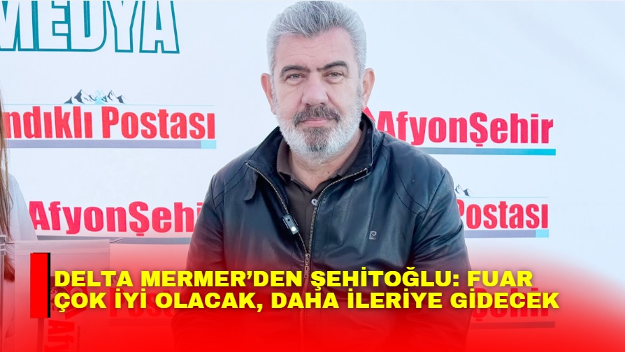 &nbsp; Delta Maden-Mermercilik AŞ’den Yönetim Kurulu Başkanı Hüseyin Şehitoğlu, “Uzun