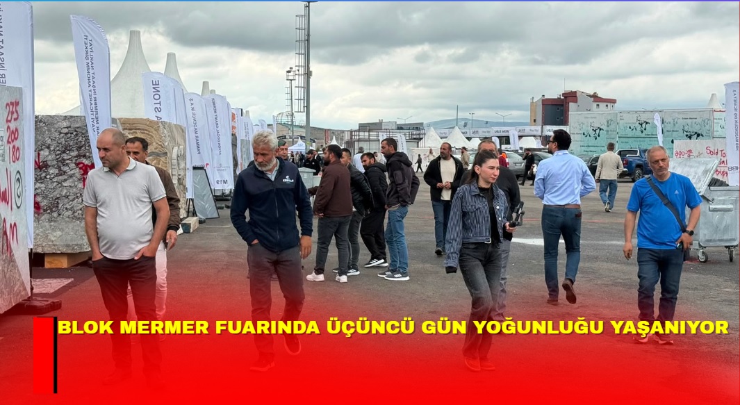 Afyonkarahisar’da düzenlenen 2. Uluslararası Blok Mermer Fuarı, üçüncü gününde de