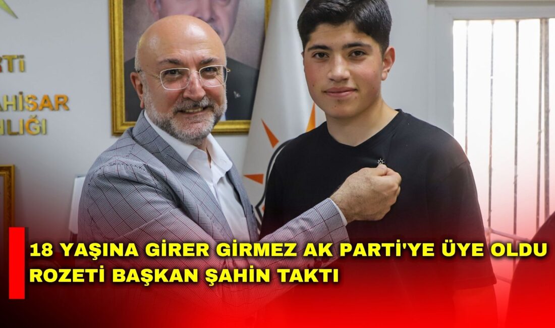 AK Parti Afyonkarahisar'da üye katılımları devam ederken 18 yaşını doldurmasının