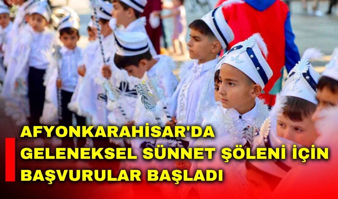 Afyonkarahisar Belediyesi, her yıl düzenlediği Geleneksel Sünnet Şöleni için başvuru