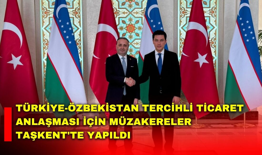 Türkiye-Özbekistan Tercihli Ticaret Anlaşması'nın genişletilmesine yönelik müzakereler, Ticaret Bakan Yardımcısı