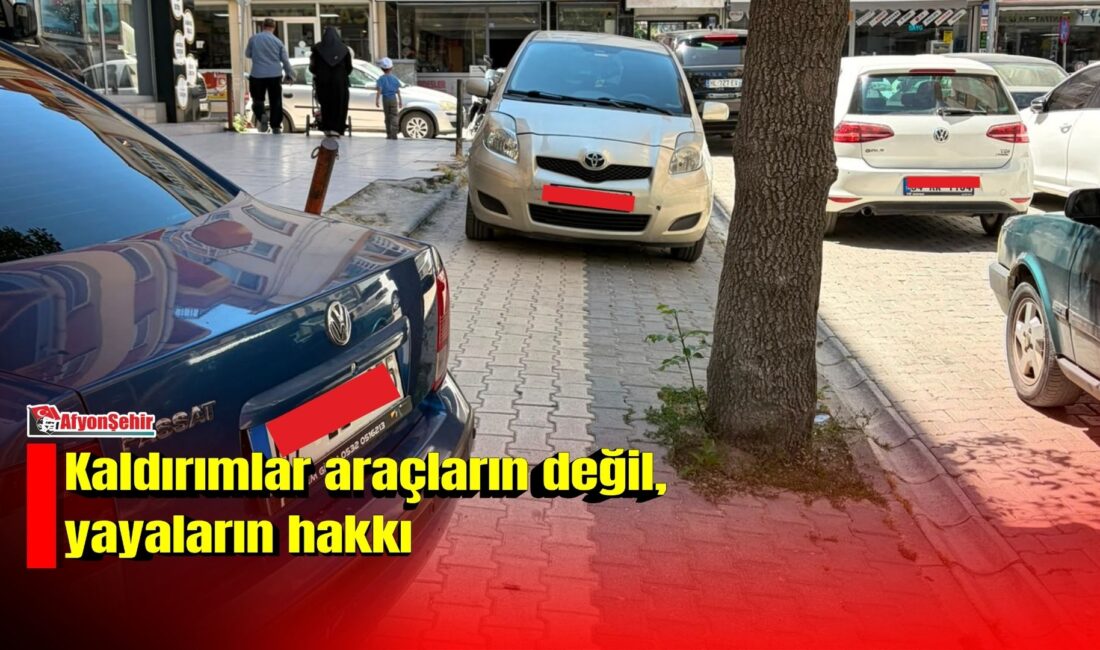 Afyonkarahisar’da kaldırıma park edilen araçlar vatandaşın tepkisini çekiyor. Özellikle merkez