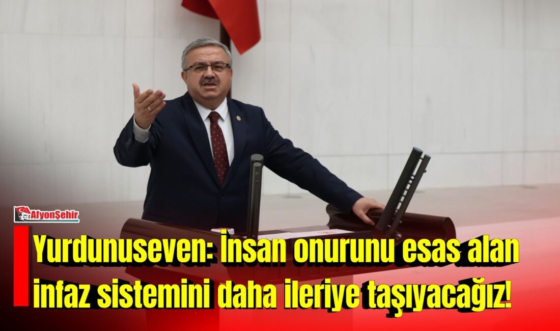 Yurdunuseven: İnsan onurunu esas alan infaz sistemini daha ileriye taşıyacağız! AK Parti Afyonkarahisar Milletvekili Yurdunuseven, TBMM Genel Kurulu'nda ceza infaz