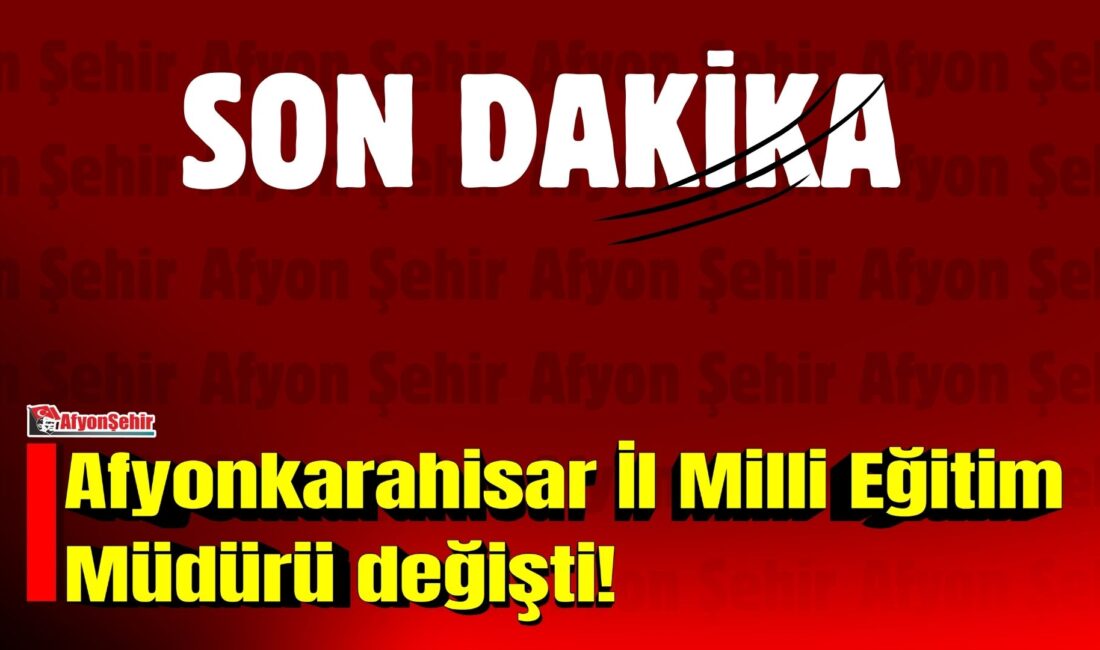 Afyonkarahisar İl Milli Eğitim Müdürü değişti! Milli Eğitim Bakanlığı tarafından yayımlanan son atama kararıyla Afyonkarahisar İl