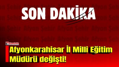 Milli Eğitim Bakanlığı tarafından yayımlanan son atama kararıyla Afyonkarahisar İl