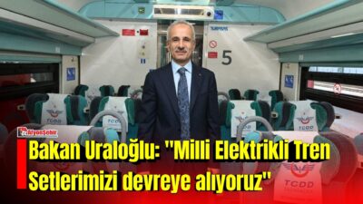 Ulaştırma ve Altyapı Bakanı Abdulkadir Uraloğlu, "22 Temmuz’dan itibaren tamamen