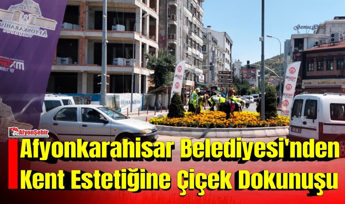 Afyonkarahisar Belediyesi Park ve Bahçeler Müdürlüğü ekipleri, kent estetiğini güçlendirmek