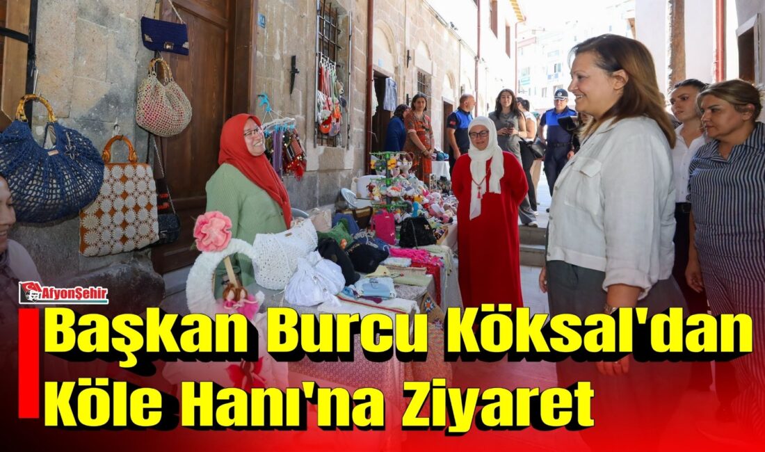 Afyonkarahisar Belediye Başkanı Burcu Köksal, Köle Hanı'nda faaliyet gösteren emekçi