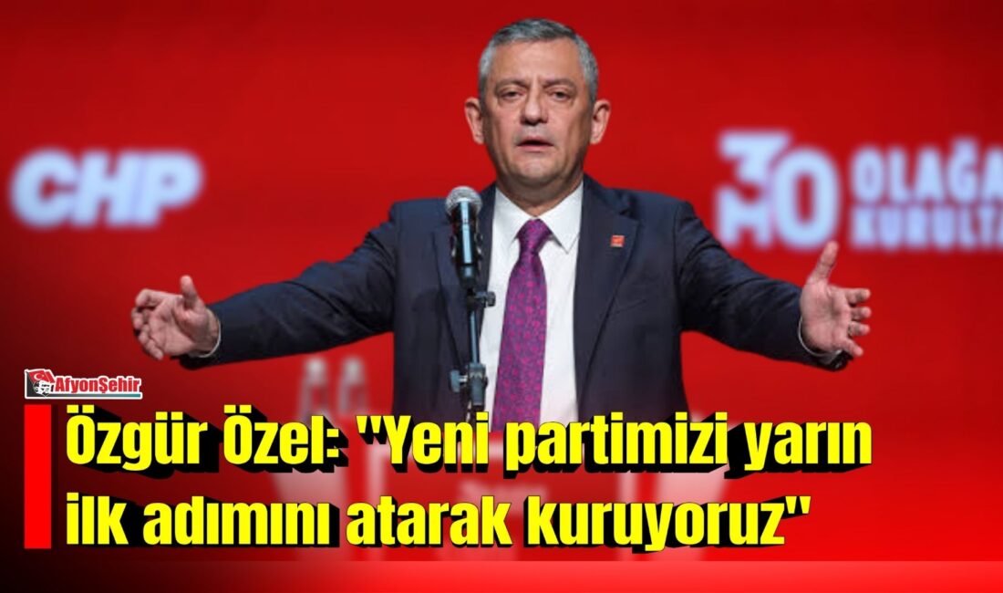 CHP Grup Başkanı Özgür Özel: “Yeni partimizi yarın ilk adımını
