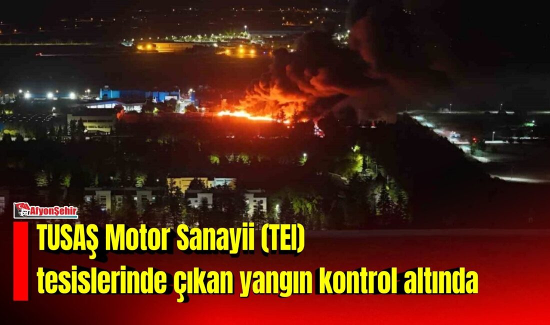 Eskişehir’deki TUSAŞ Motor Sanayii (TEI) tesislerinde çıkan yangın ekiplerin müdahalesiyle