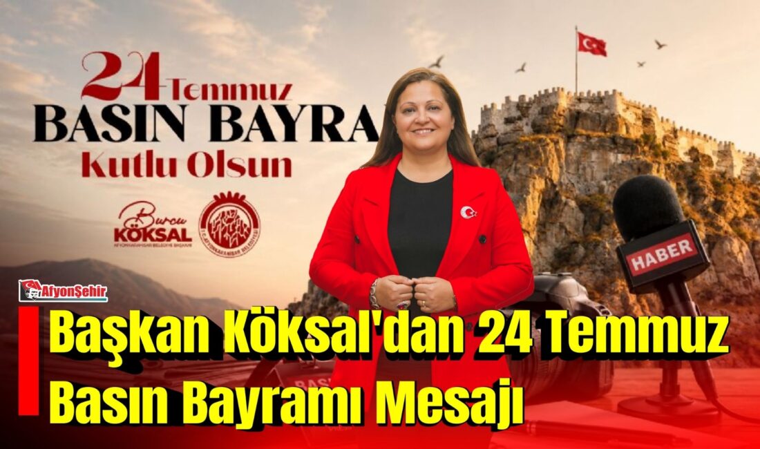 Afyonkarahisar Belediye Başkanı Burcu Köksal, 24 Temmuz Basın Bayramı dolayısıyla