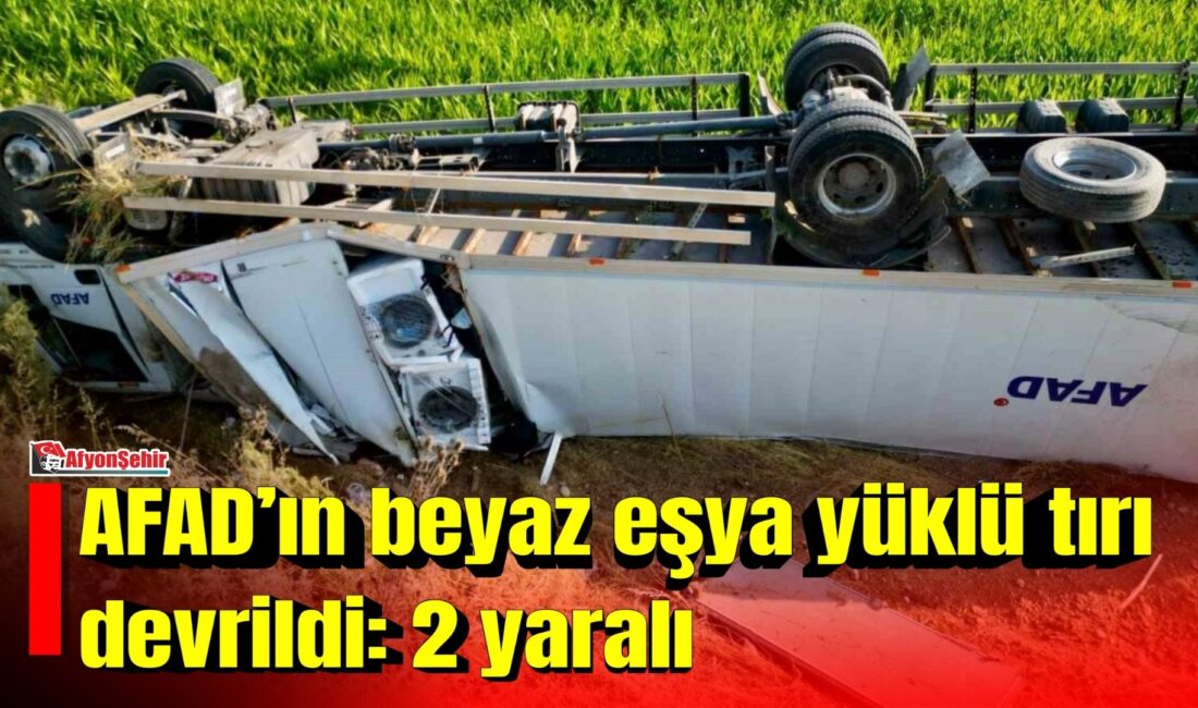 AFAD’ın beyaz eşya yüklü tırı devrildi: 2 yaralı Afet ve Acil Durum Müdürlüğü’nün beyaz eşya taşıyan tırı Afyonkarahisar’da