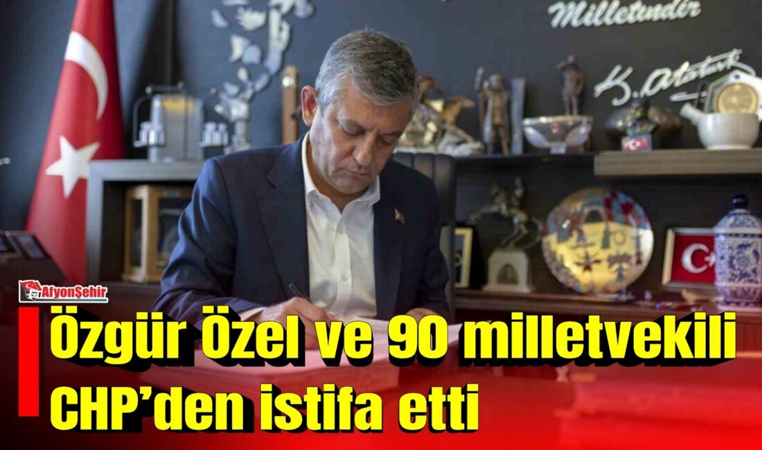 Özgür Özel ve 90 milletvekili Cumhuriyet Halk Partisi’nden istifa etti.