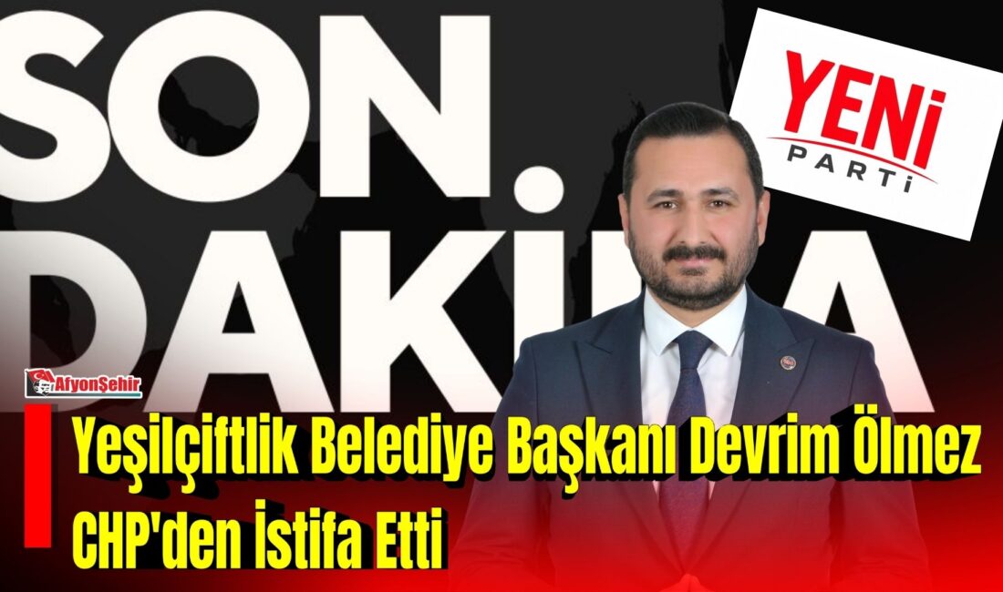 Yeşilçiftlik Belediye Başkanı Devrim Ölmez, Cumhuriyet Halk Partisi'nden (CHP) istifa