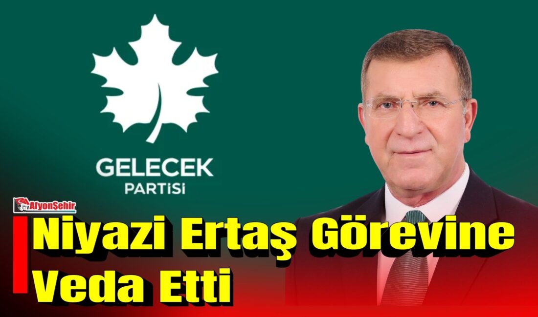 Gelecek Partisi Afyonkarahisar İl Başkanı Niyazi Ertaş, partinin kapanış süreciyle