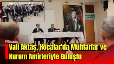 Afyonkarahisar Valisi Dr. Naci Aktaş, Hocalar ilçesinde muhtarlar ve kurum