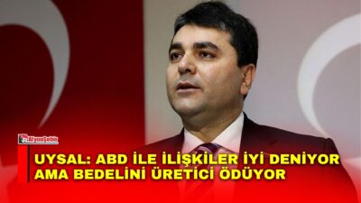 Demokrat Parti Genel Başkanı Gültekin Uysal, ABD ile Türkiye arasındaki