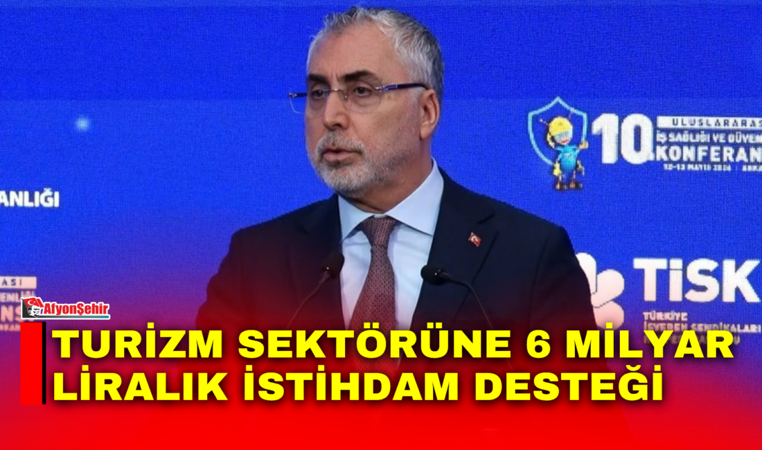 Turizm sektörüne 6 milyar liralık istihdam desteği Çalışma ve Sosyal Güvenlik Bakanı Vedat Işıkhan, turizm sektöründe faaliyet
