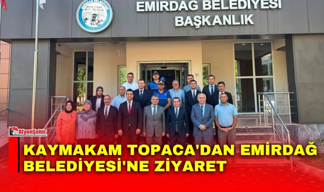 Emirdağ Kaymakamı Adem Topaca, Emirdağ Belediyesi'ni ziyaret ederek Belediye Başkanı