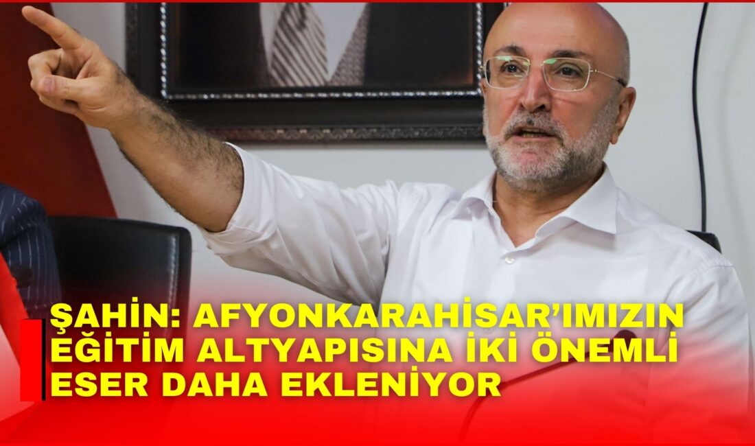 AK Parti Afyonkarahisar İl Başkanı Turgay Şahin, kentin eğitim altyapısını