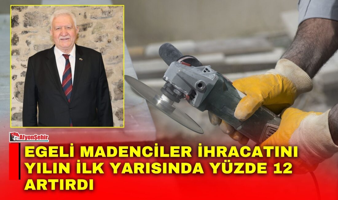 Egeli madenciler ihracatını yılın ilk yarısında yüzde 12 artırdı Egeli maden ihracatçıları 2026 yılının ilk altı ayını yüzde 12