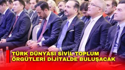 Türk devletlerindeki sivil toplum örgütlerini dijital ortamda buluşturacak Türk Dünyası