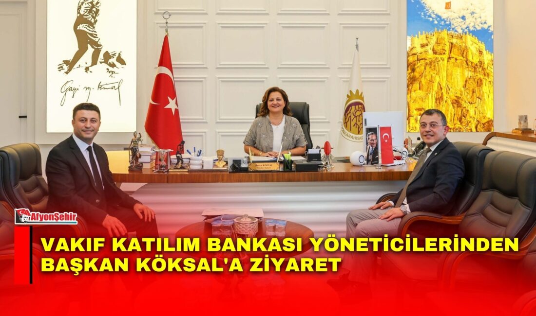 Afyonkarahisar Belediye Başkanı Burcu Köksal, Vakıf Katılım Bankası Afyonkarahisar Şube