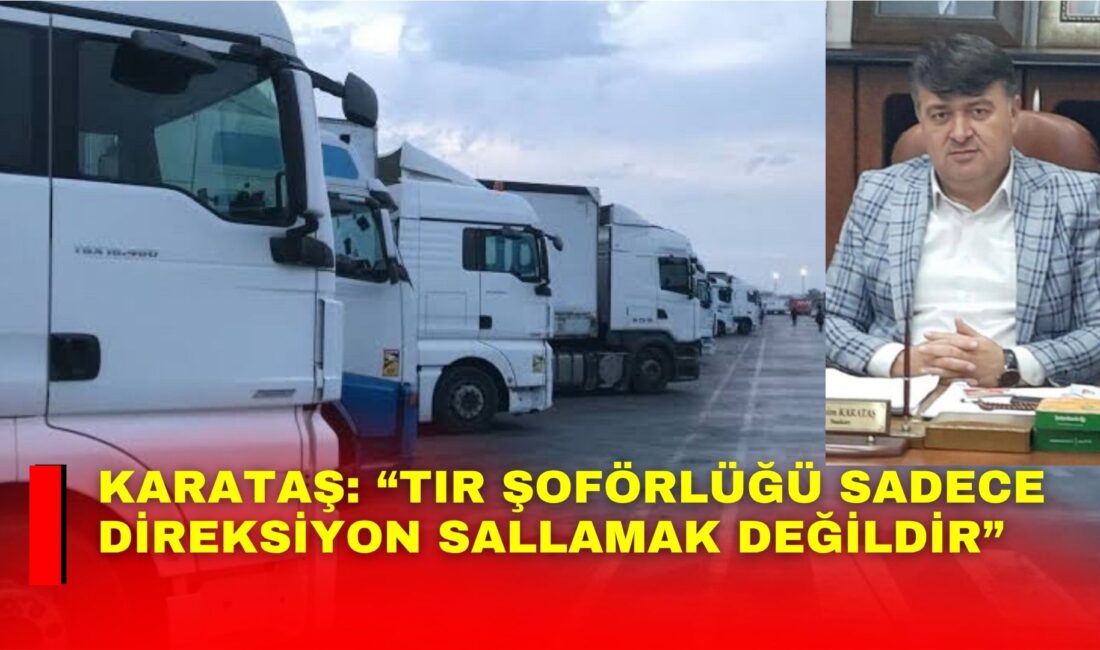 Afyonkarahisar Şoförler ve Otomobilciler Odası Başkanı İbrahim Karataş, ağır vasıta