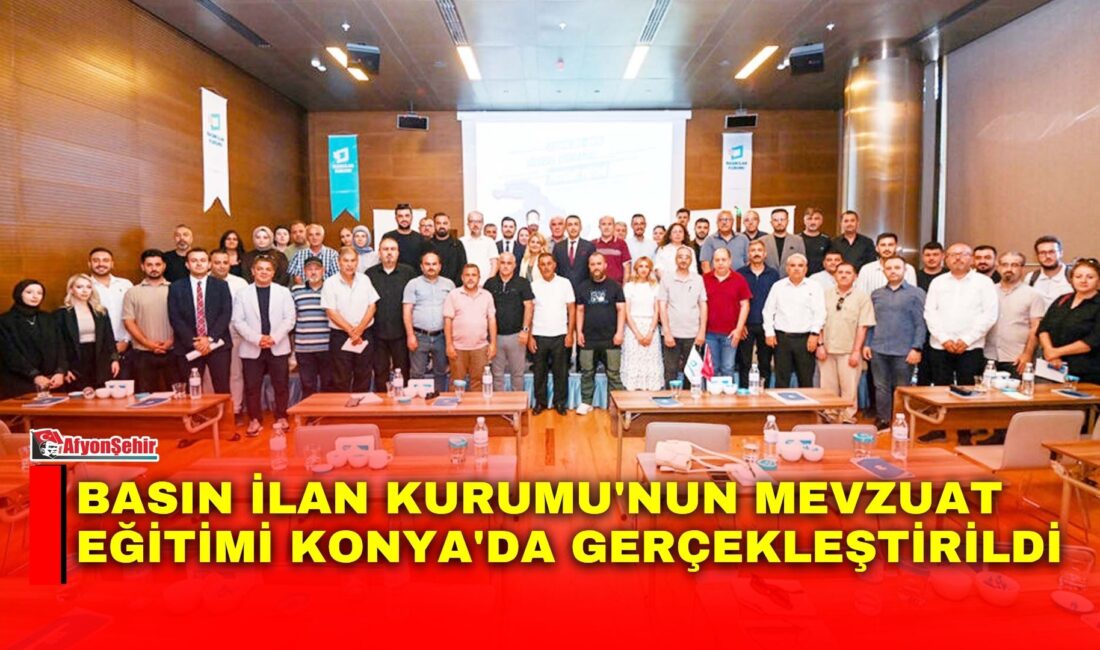 Basın İlan Kurumu'nun Konya'da düzenlediği Bölgesel Uygulamalı Mevzuat Eğitimi'nde, Konya