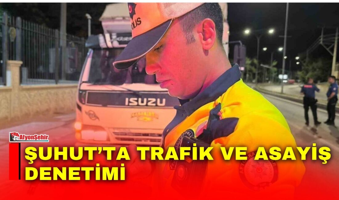 Afyonkarahisar’ın Şuhut ilçesinde vatandaşların huzur ve güvenliğini sağlamak amacıyla polis