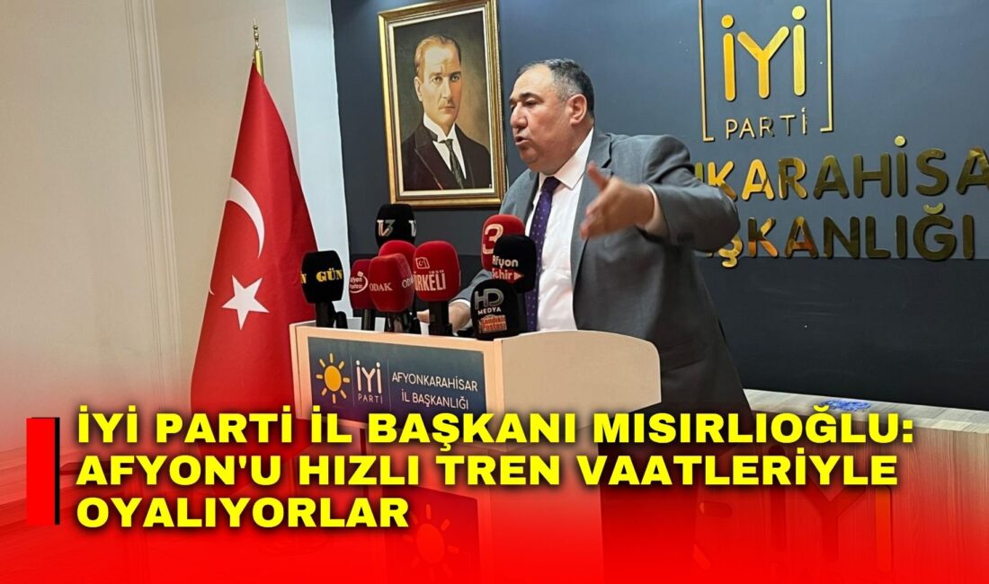 İYİ Parti Afyonkarahisar İl Başkanı Muhammet Mısırlıoğlu, düzenlediği haftalık basın